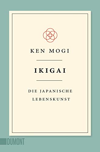 Ikigai: Die japanische Lebenskunst (Japanische Lebensweisheiten, Band 1) von DuMont Buchverlag GmbH